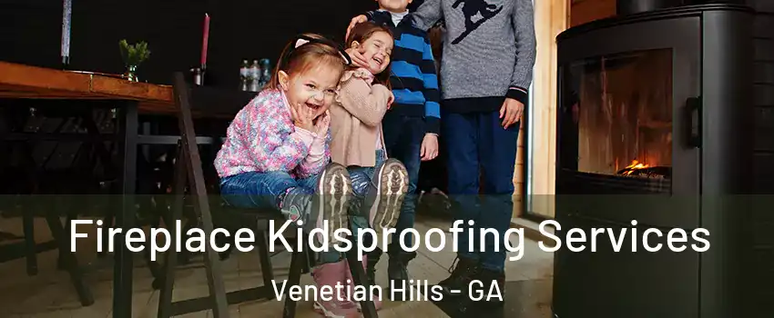 Fireplace Kidsproofing Services Venetian Hills - GA