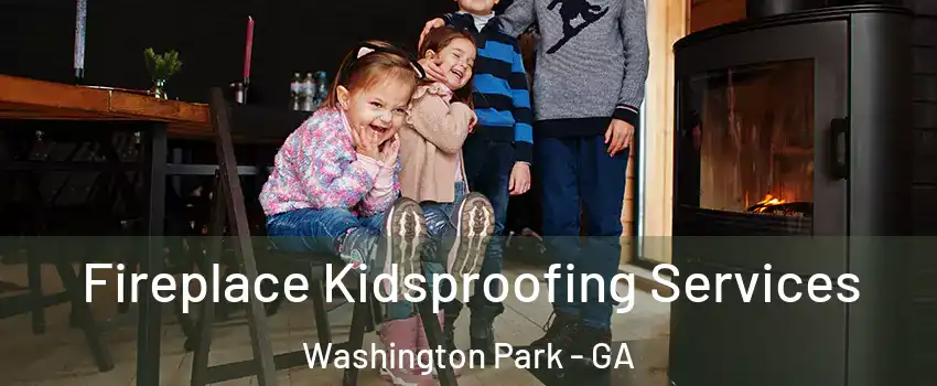 Fireplace Kidsproofing Services Washington Park - GA