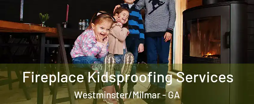 Fireplace Kidsproofing Services Westminster/Milmar - GA