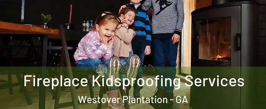 Fireplace Kidsproofing Services Westover Plantation - GA