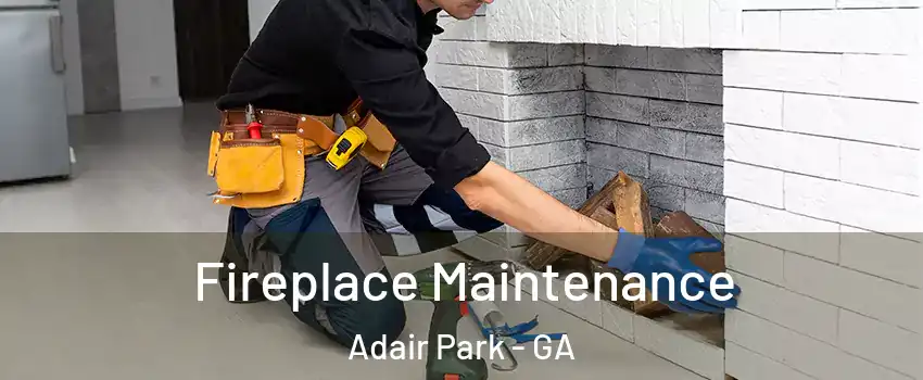 Fireplace Maintenance Adair Park - GA