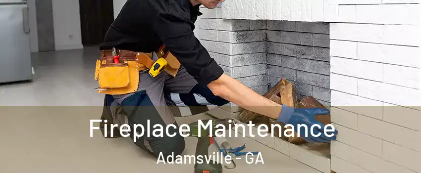 Fireplace Maintenance Adamsville - GA