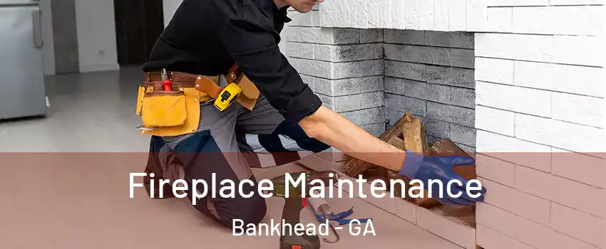 Fireplace Maintenance Bankhead - GA