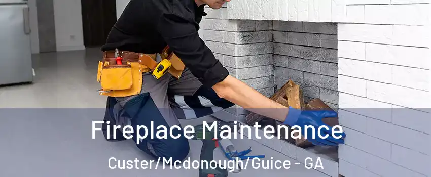 Fireplace Maintenance Custer/Mcdonough/Guice - GA