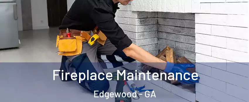 Fireplace Maintenance Edgewood - GA