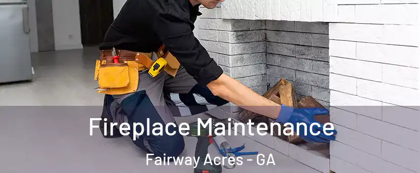 Fireplace Maintenance Fairway Acres - GA