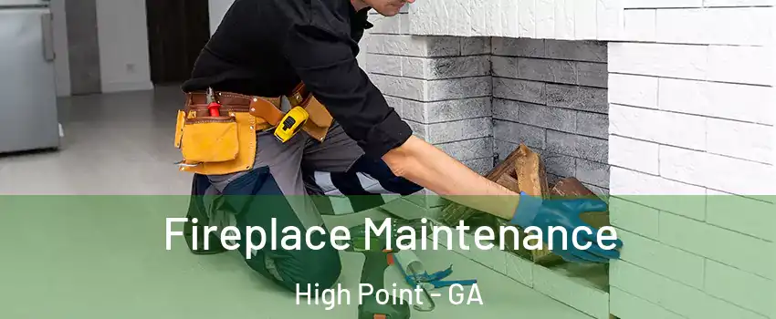 Fireplace Maintenance High Point - GA