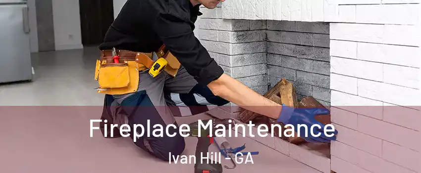 Fireplace Maintenance Ivan Hill - GA