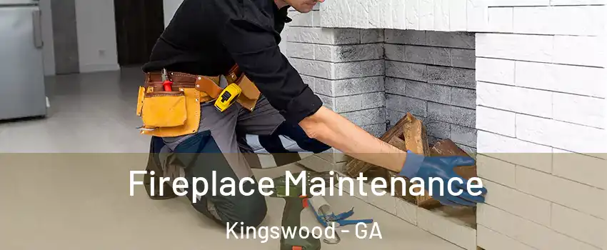 Fireplace Maintenance Kingswood - GA