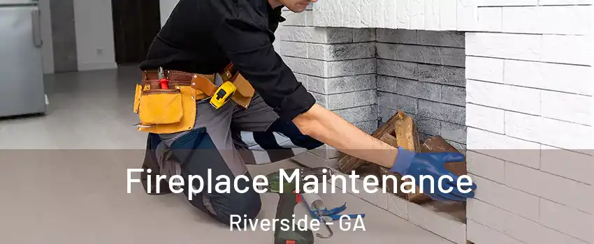 Fireplace Maintenance Riverside - GA