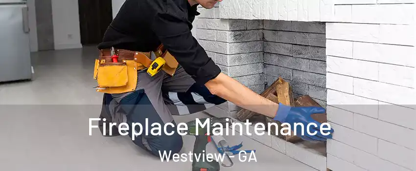 Fireplace Maintenance Westview - GA