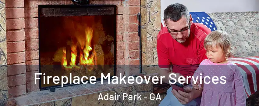 Fireplace Makeover Services Adair Park - GA