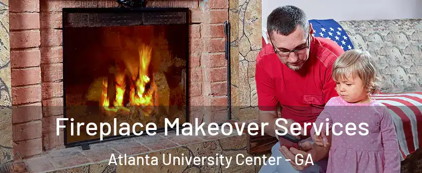 Fireplace Makeover Services Atlanta University Center - GA