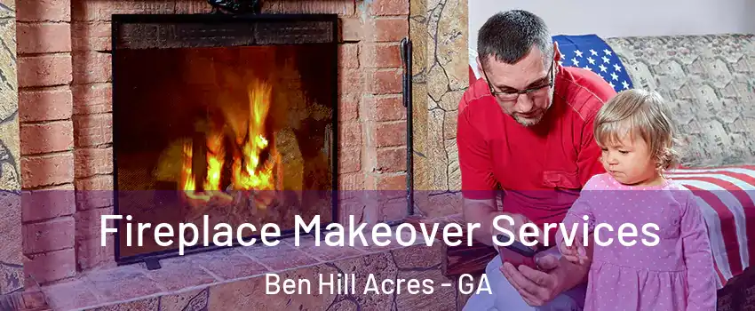 Fireplace Makeover Services Ben Hill Acres - GA