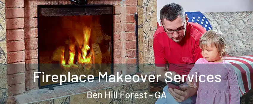 Fireplace Makeover Services Ben Hill Forest - GA
