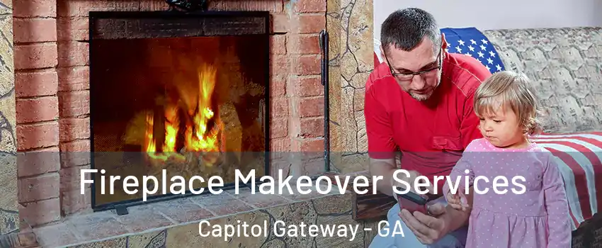 Fireplace Makeover Services Capitol Gateway - GA