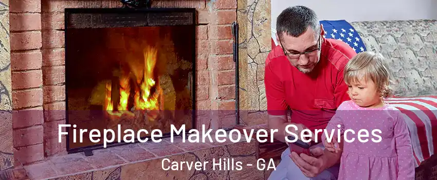 Fireplace Makeover Services Carver Hills - GA