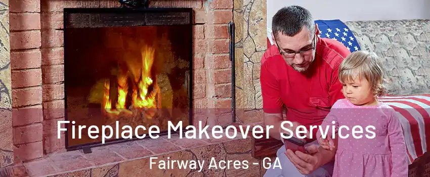 Fireplace Makeover Services Fairway Acres - GA