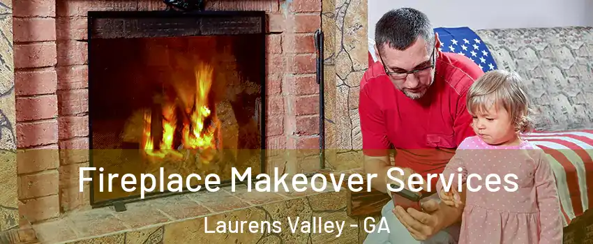 Fireplace Makeover Services Laurens Valley - GA