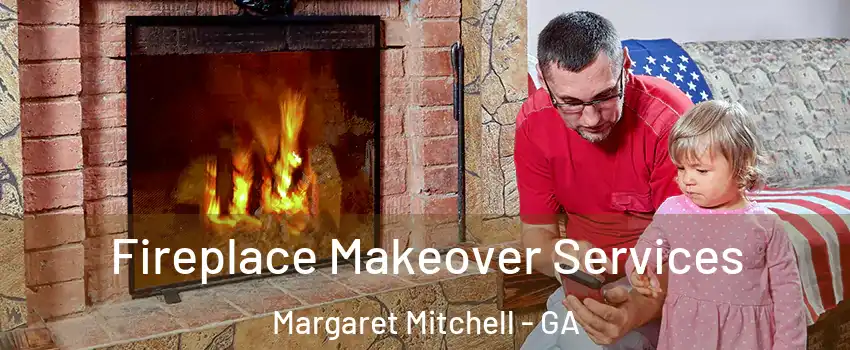 Fireplace Makeover Services Margaret Mitchell - GA
