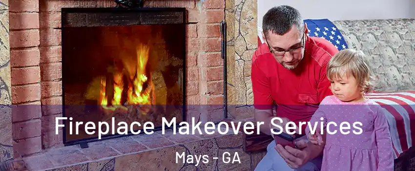 Fireplace Makeover Services Mays - GA