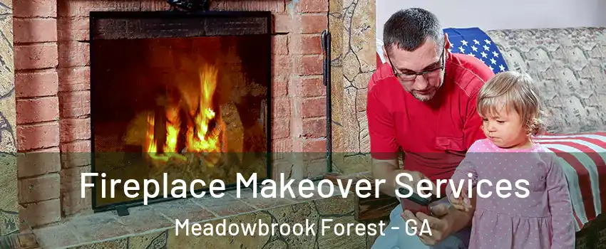 Fireplace Makeover Services Meadowbrook Forest - GA