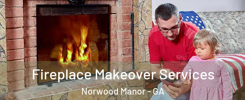 Fireplace Makeover Services Norwood Manor - GA