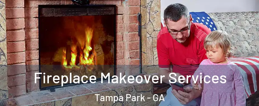 Fireplace Makeover Services Tampa Park - GA