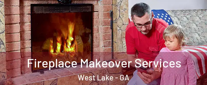 Fireplace Makeover Services West Lake - GA