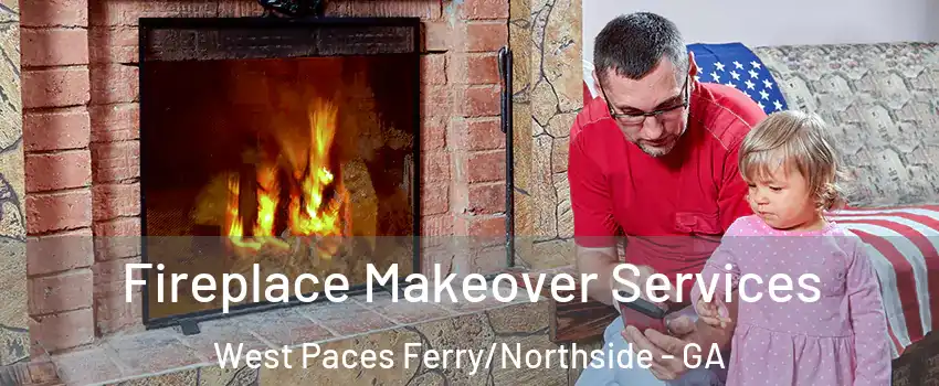 Fireplace Makeover Services West Paces Ferry/Northside - GA