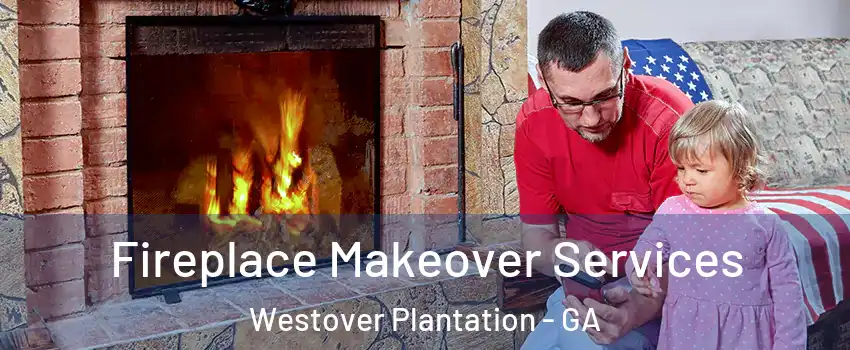 Fireplace Makeover Services Westover Plantation - GA