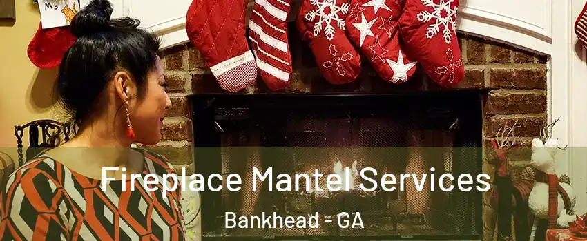 Fireplace Mantel Services Bankhead - GA