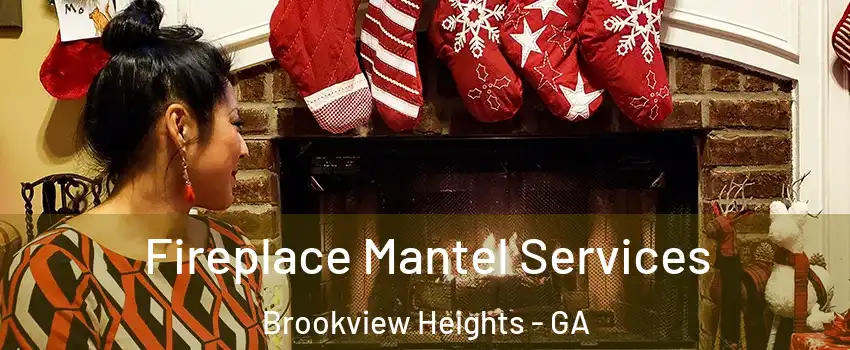 Fireplace Mantel Services Brookview Heights - GA