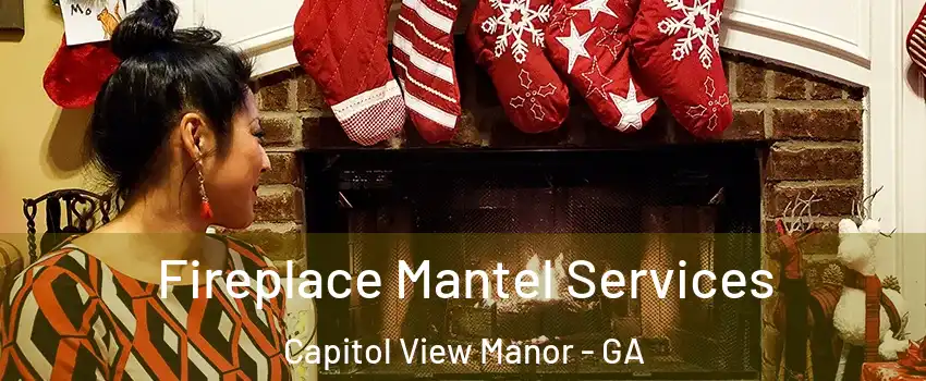 Fireplace Mantel Services Capitol View Manor - GA