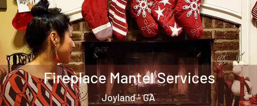 Fireplace Mantel Services Joyland - GA