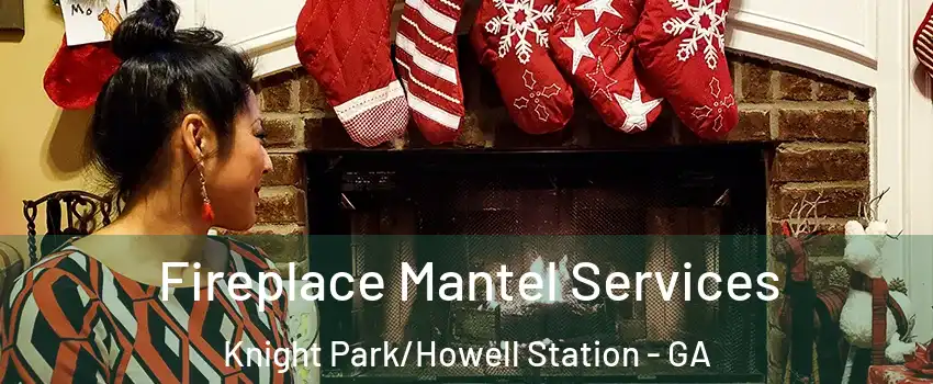 Fireplace Mantel Services Knight Park/Howell Station - GA