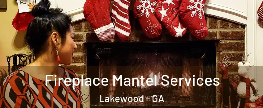 Fireplace Mantel Services Lakewood - GA