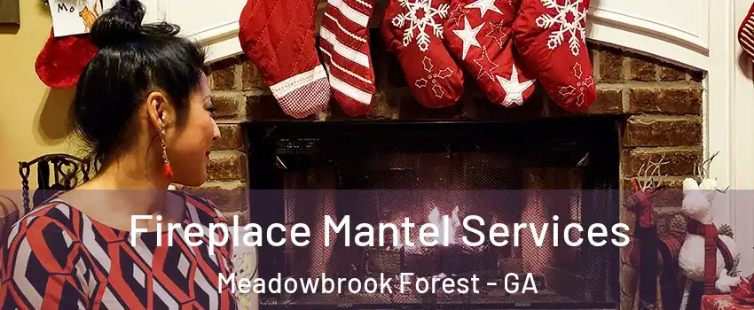Fireplace Mantel Services Meadowbrook Forest - GA