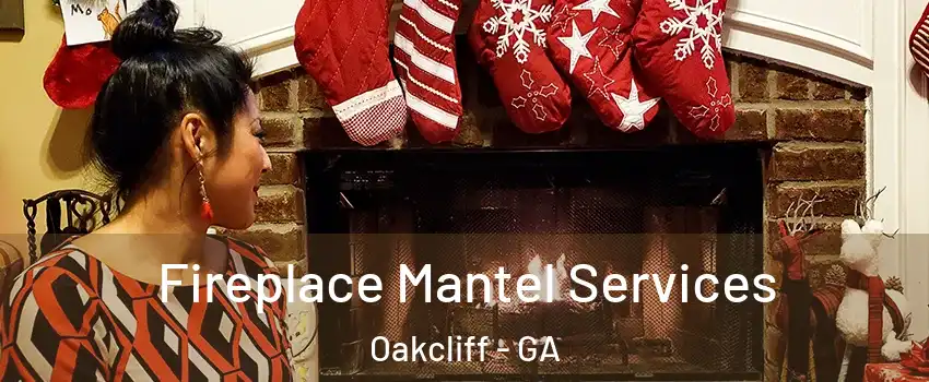 Fireplace Mantel Services Oakcliff - GA