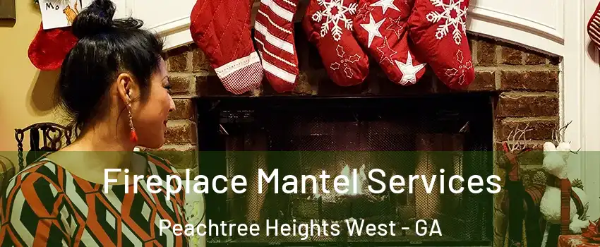 Fireplace Mantel Services Peachtree Heights West - GA