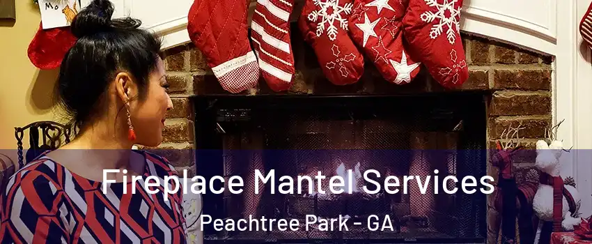 Fireplace Mantel Services Peachtree Park - GA