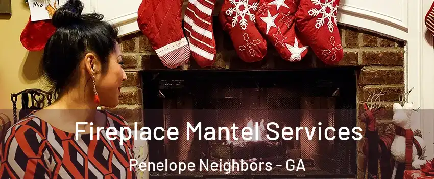 Fireplace Mantel Services Penelope Neighbors - GA