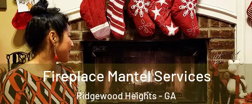 Fireplace Mantel Services Ridgewood Heights - GA