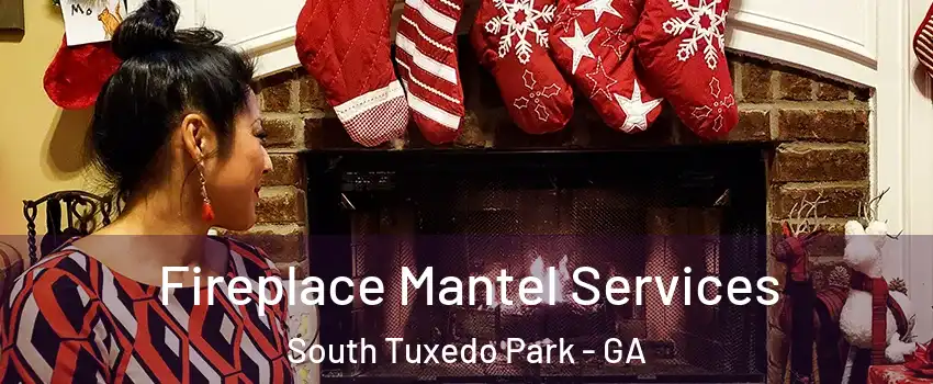 Fireplace Mantel Services South Tuxedo Park - GA