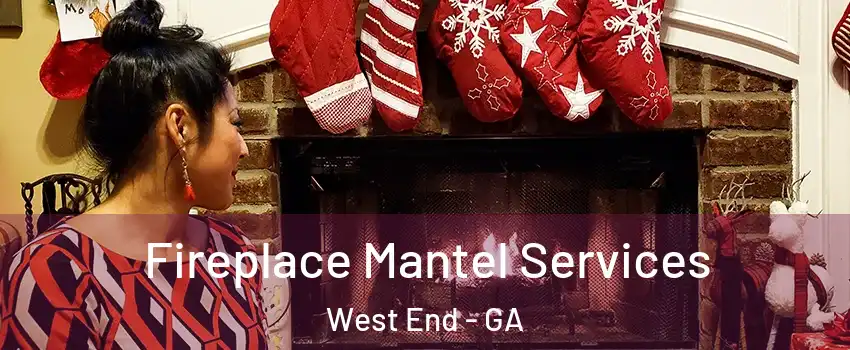 Fireplace Mantel Services West End - GA