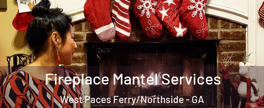 Fireplace Mantel Services West Paces Ferry/Northside - GA