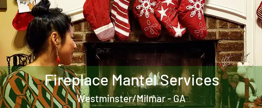 Fireplace Mantel Services Westminster/Milmar - GA