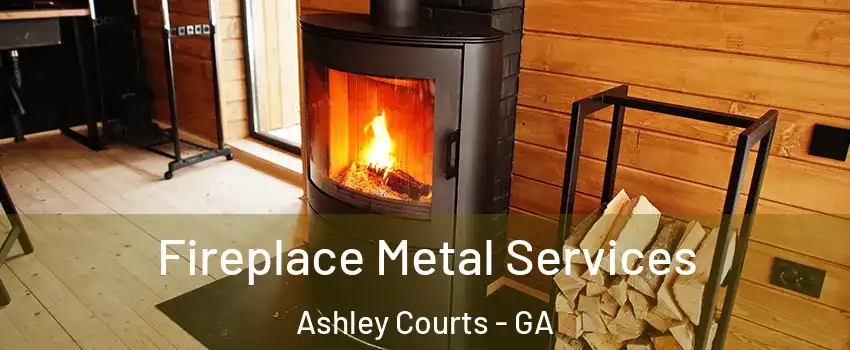 Fireplace Metal Services Ashley Courts - GA
