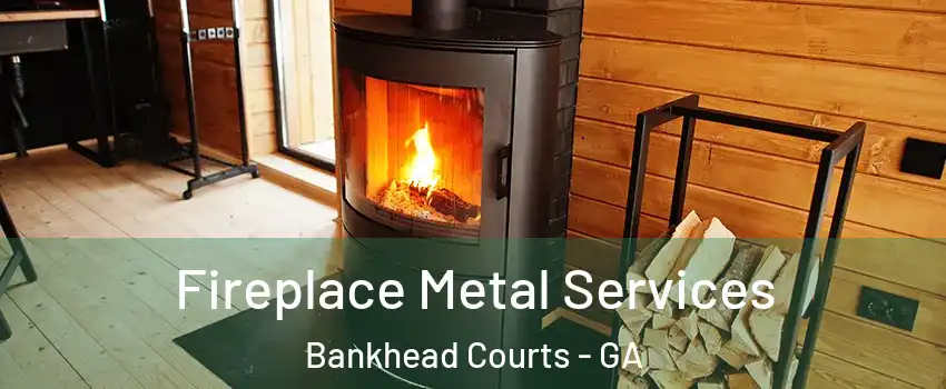 Fireplace Metal Services Bankhead Courts - GA