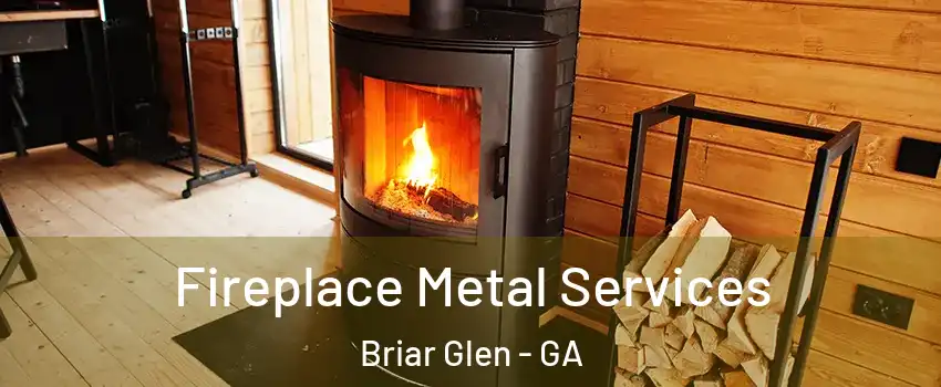 Fireplace Metal Services Briar Glen - GA